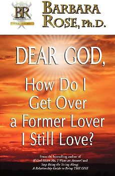 Dear God, How Do I Get Over a Former Lover I Still Love?