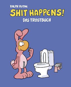 Shit happens!: Das Tröstbuch