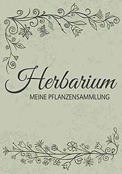 Herbarium - Meine Pflanzensammlung: Herbarium Leer A4 - Pflanzen Sammeln, Bestimmen, Aufbewahren - 110 Seiten Papier Weiß - Pflanzenbestimmung - Motiv: Vintage Blumen Blüten Muster Natur
