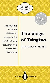 SIEGE OF TSINGTAO PNGN SPECIAL: The Only Battle of the First World War to Be Fought in East Asia (Penguin Specials)