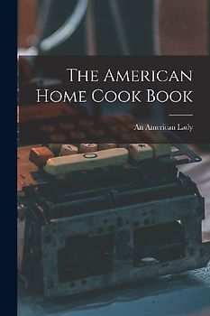 The American Home Cook Book