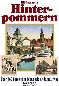 Bilder aus Hinterpommern. Über 360 Fotos vom Leben wie es damals war