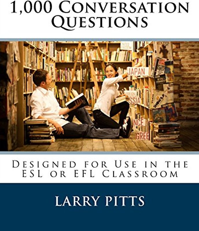 1,000 Conversation Questions: Designed for Use in the ESL or EFL Classroom - Pitts, Larry W