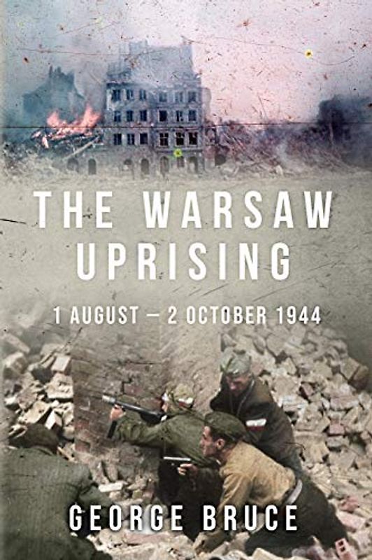 The Warsaw Uprising: 1 August - 2 October 1944 (Major Battles of World War Two)
