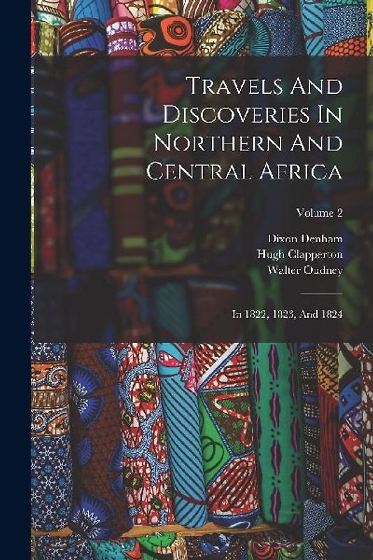 Travels And Discoveries In Northern And Central Africa