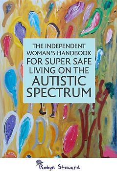 The Independent Woman's Handbook for Super Safe Living on the Autistic Spectrum