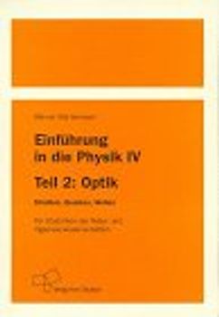 Einführung in die Physik / Optik - Strahlen, Quanten, Wellen