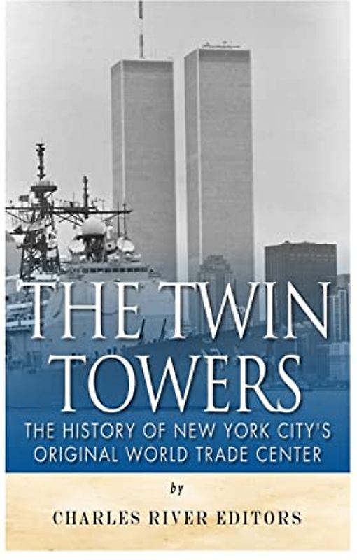 The Twin Towers: The History of New York City’s Original World Trade Center