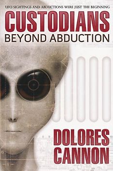 The Custodians: Beyond Abduction - Dolores Cannon