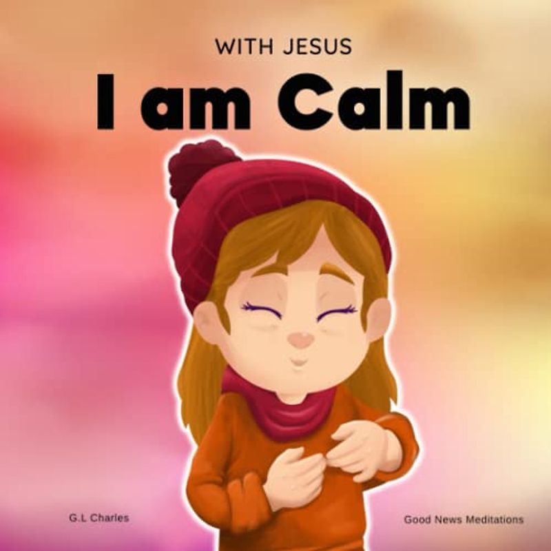 With Jesus I am Calm: A Christian children's book to teach kids about the peace of God; for anger management, emotional regulation, social emotional ... 3-5, 6-8, 8-10 (With Jesus Series, Band 4)