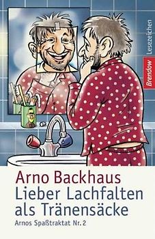 Lieber Lachfalten als Tränensäcke. Arnos Spasstraktat Nr. 2
