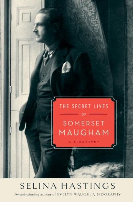 The Secret Lives of Somerset Maugham: A Biography - Selina Hastings