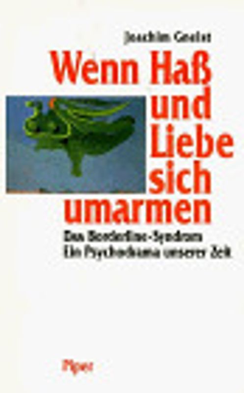 Wenn Hass und Liebe sich umarmen. Das Borderline-Syndrom - ein Psychodrama unserer Zeit