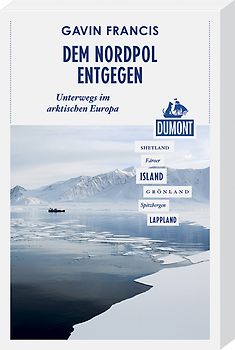 Dem Nordpol entgegen (DuMont Reiseabenteuer). Unterwegs im arktischen Europa