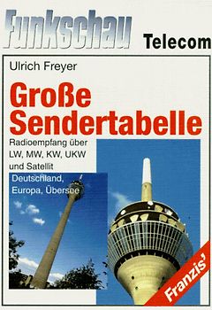 Grosse Sendertabelle. Radioempfang über LW, MW, KW, UKW und Satellit. Deutschland, Europa und Übersee