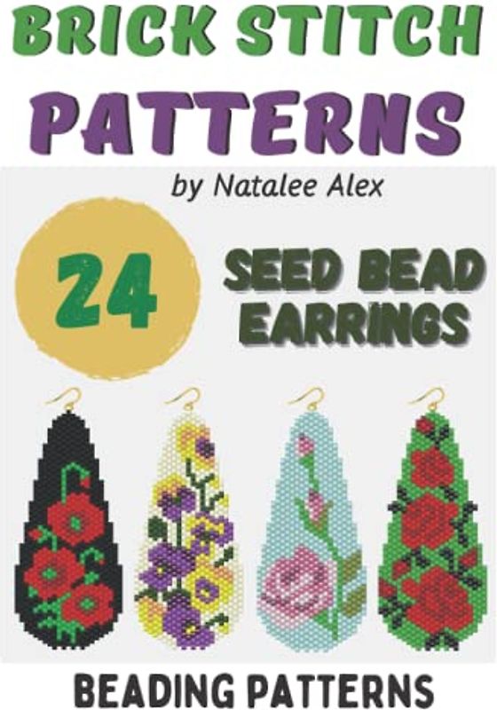 Brick Stitch Patterns Seed Bead Earrings Drops - 24 projects: Beading patterns Flowers, Roses, Christmas, Bird, Reindeer, Poppy, Ladybugs, Crocuses and more (Brick Stitch Earrings Patterns, Band 6)