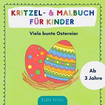 Kritzel- & Malbuch für Kinder ab 3 Jahren: Viele bunte Ostereier zum Ausmalen und Kritzeln für Jungen und Mädchen