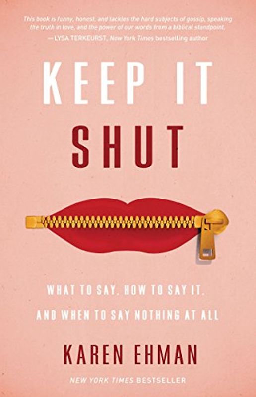 Keep It Shut: What to Say, How to Say It, and When to Say Nothing at All - Ehman, Karen