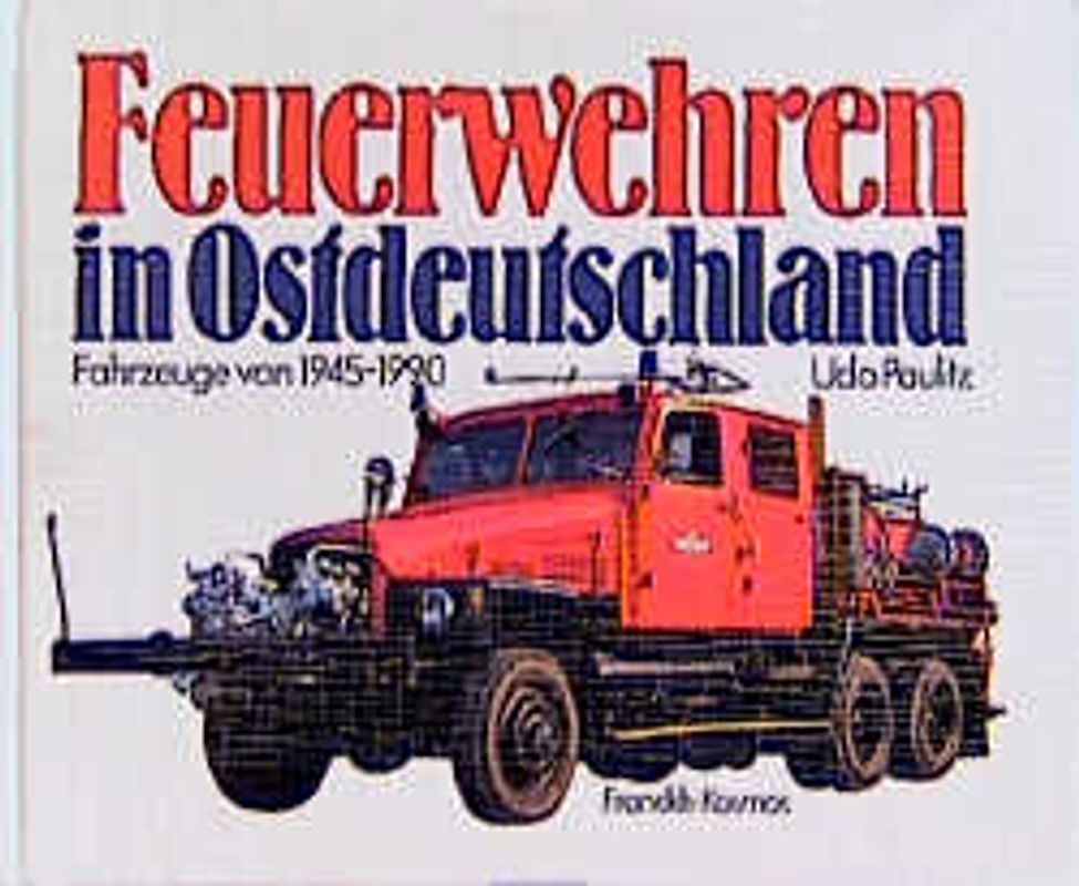 Feuerwehren in Ostdeutschland. Fahrzeuge von 1945-1990