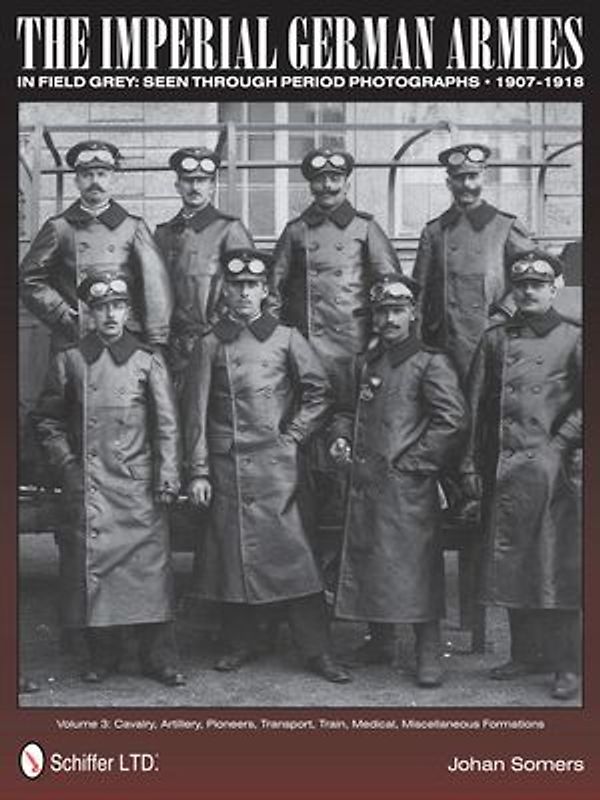 The Imperial German Armies in Field Grey Seen Through Period Photographs, 1907-1918 - Somers, Johan