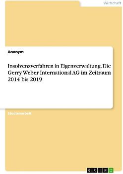 Insolvenzverfahren in Eigenverwaltung. Die Gerry Weber International AG im Zeitraum 2014 bis 2019