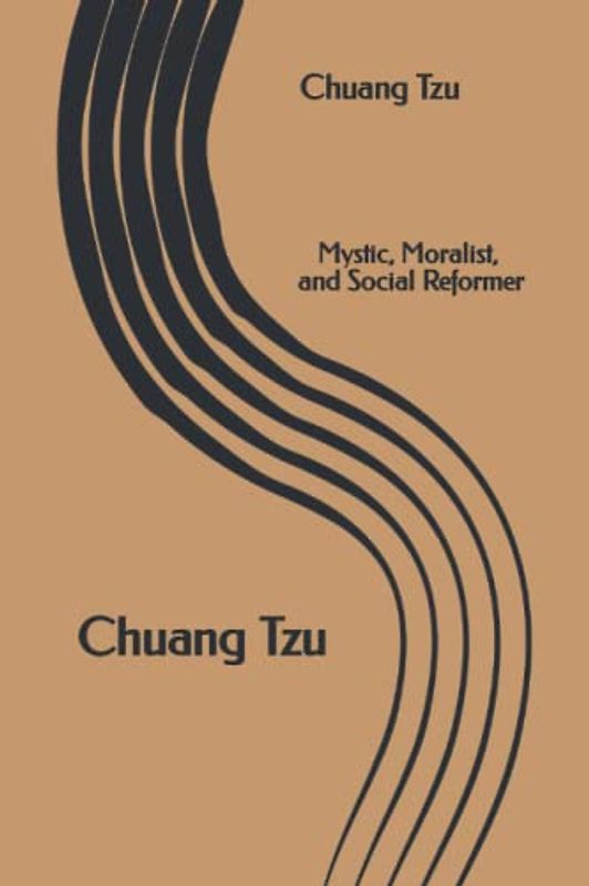 Chuang Tzu: Mystic, Moralist, and Social Reformer