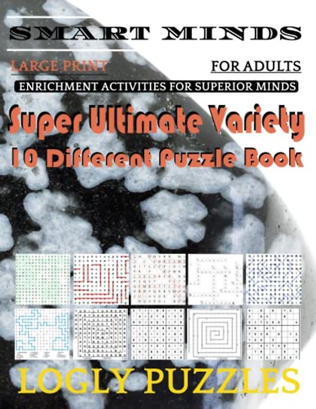 Smart Minds -Variety 10 Different Puzzle Book For Adults: Ultimate Variety Puzzles Large-Print Word Search, Word Maze .Word Spiral ,Word Angles, ... Crossword And Sudoku Easy , Medium And Hard