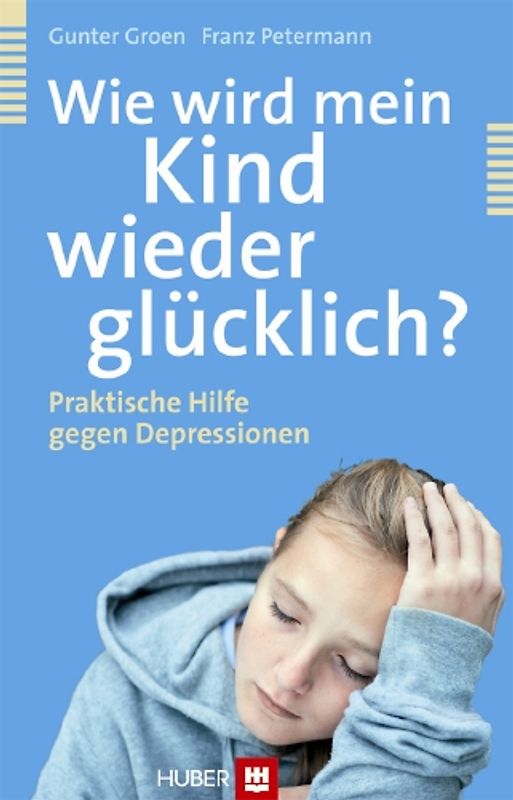 Wie wird mein Kind wieder glücklich?. Praktische Hilfe gegen Depressionen