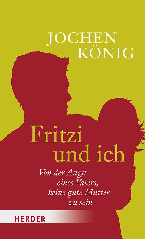 Fritzi und ich. Von der Angst eines Vaters, keine gute Mutter zu sein