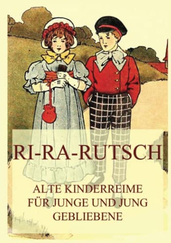 Ri-Ra-Rutsch: Alte Kinderreime für Junge und jung Gebliebene