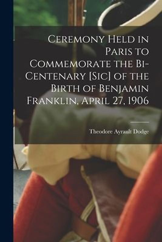 Ceremony Held in Paris to Commemorate the Bi-centenary [sic] of the Birth of Benjamin Franklin, April 27, 1906