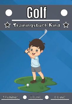 Golf Trainingsbuch Kind: 4 bis 12 Jahre | Sportstunde und Übung zum Planen, Trainingsbilanz | Lernen und Fortschritte machen, ideales Geschenk für Kinder und Sportbegeisterte |.