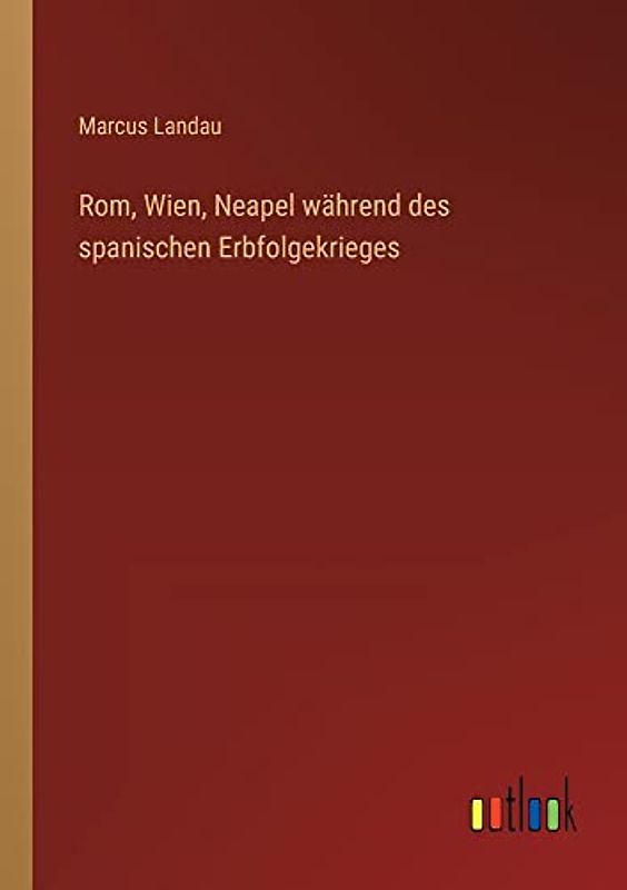 Rom, Wien, Neapel während des spanischen Erbfolgekrieges