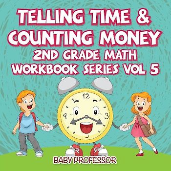Telling Time & Counting Money | 2nd Grade Math Workbook Series Vol 5