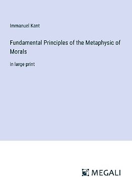 Fundamental Principles of the Metaphysic of Morals