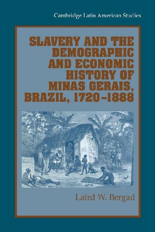 Slavery and the Demographic and Economic History of Minas Gerais, Brazil, 1720 1888