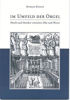 Im Umfeld der Orgel - Musik und Musiker zwischen Elbe und Weser