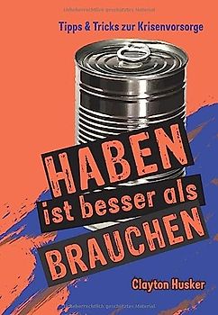 HABEN IST BESSER ALS BRAUCHEN: Ratgeber für Krisenvorbereitung (Krisenratgeber, Band 1)