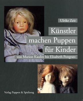 Künstler machen Puppen für Kinder. Von Marion Kaulitz bis Elisabeth Pongratz