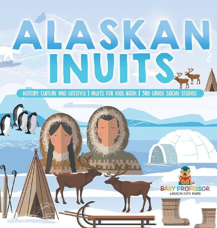 Alaskan Inuits - History, Culture and Lifestyle. | inuits for Kids Book | 3rd Grade Social Studies