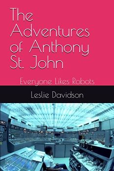 The Adventures of Anthony St. John: Everyone Likes Robots