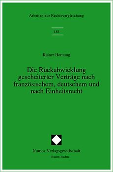 Die Rückabwicklung gescheiterter Verträge nach französischem, deutschem und nach Einheitsrecht