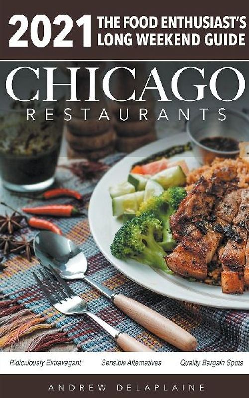 Chicago 2021 Restaurants - The Food Enthusiast's Long Weekend Guide
