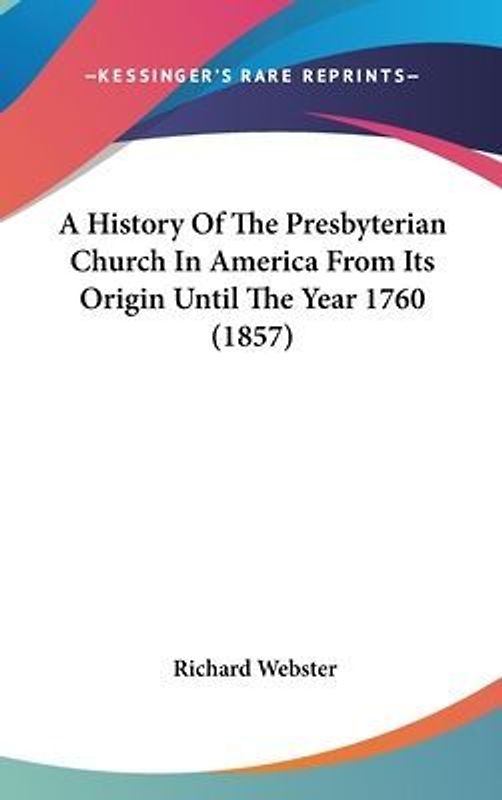 A History Of The Presbyterian Church In America From Its Origin Until The Year 1760 (1857)