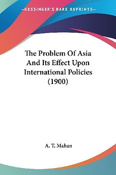 The Problem Of Asia And Its Effect Upon International Policies (1900)