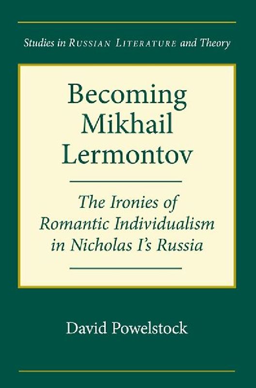 Becoming Mikhail Lermontov: The Ironies of Romantic Individualism in Nicholas I's Russia