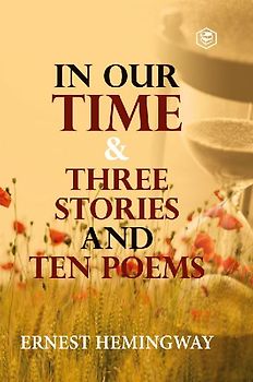In Our Time & Three Stories and Ten poems