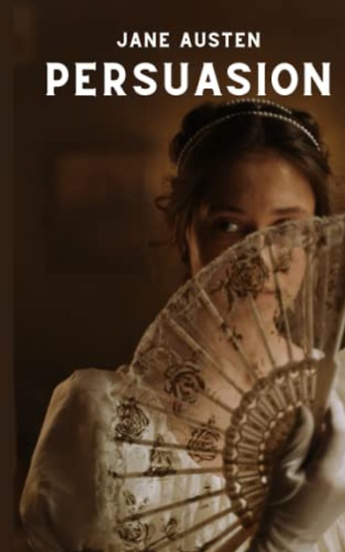 Persuasion: The 19th Century Romantic Classic (Annotated)