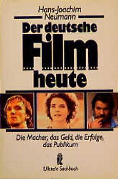 Der deutsche Film heute. Die Macher, das Geld, die Erfolge, das Publikum