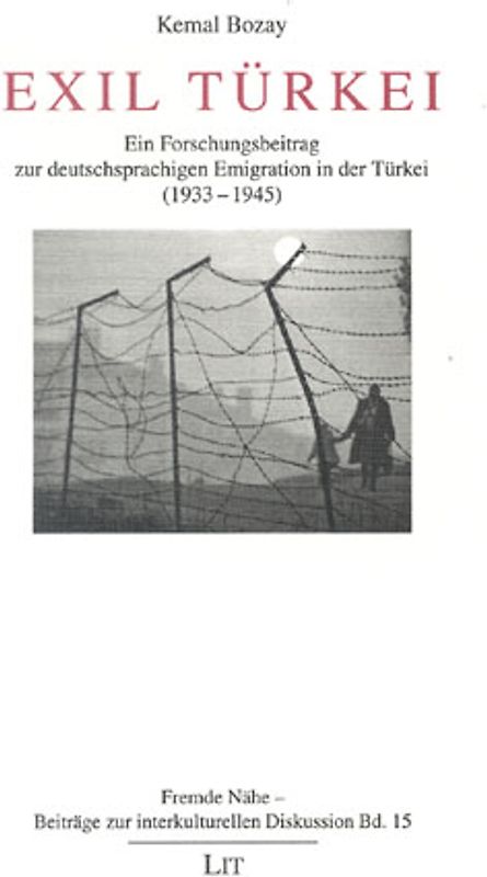 Exil Türkei - Ein Forschungsbeitrag zur deutschsprachigen Emigration in die Türkei (1933-1945)